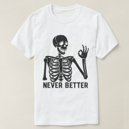 Gothic Skeleton - Sarkastic Aldrig Better Quote T Shirt