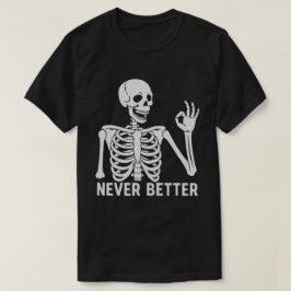 Gothic Skeleton - Sarkastic Aldrig Better Quote T Shirt