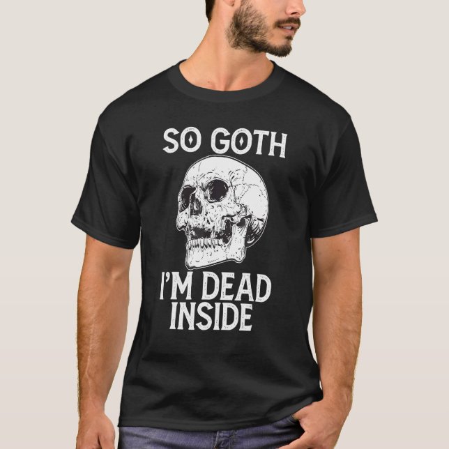 Gothic Skull So Goth I m Dead Inside T Shirt (Framsida)
