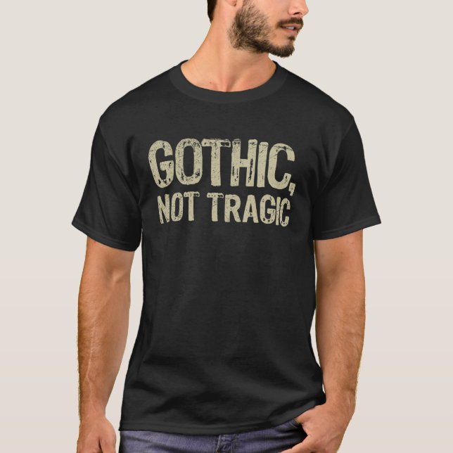 Gotisk Inte Tragisk Goth Emo Rollig Sarksatisk Cit T Shirt (Framsida)