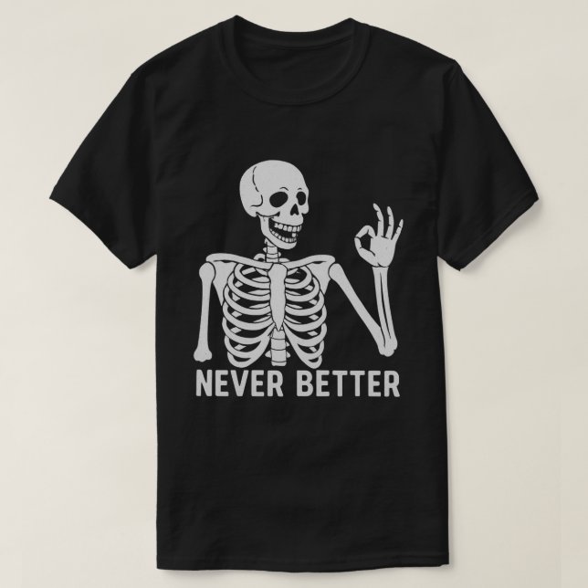 Gotisk Skelett – Sarcasstisk Aldrig Bättre Citat T Shirt (Design framsida)