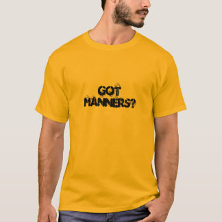 gotmanners? t shirt