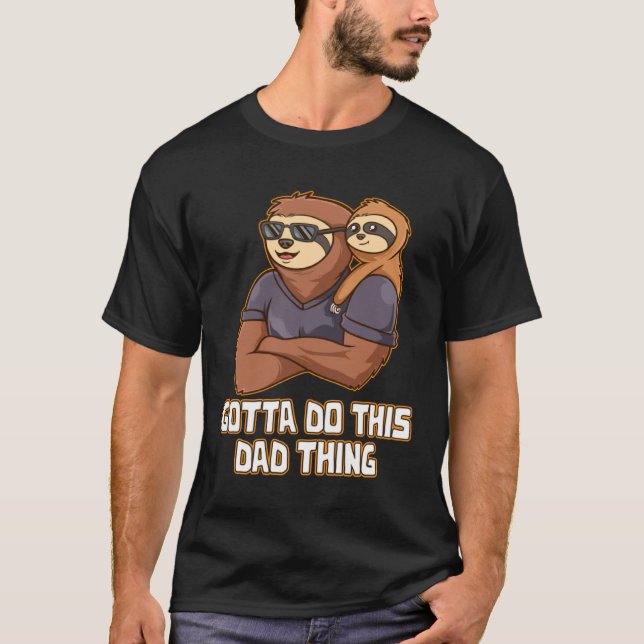 Gotta Do This Dad Thing Hard Work Daddy Dedication T Shirt (Framsida)