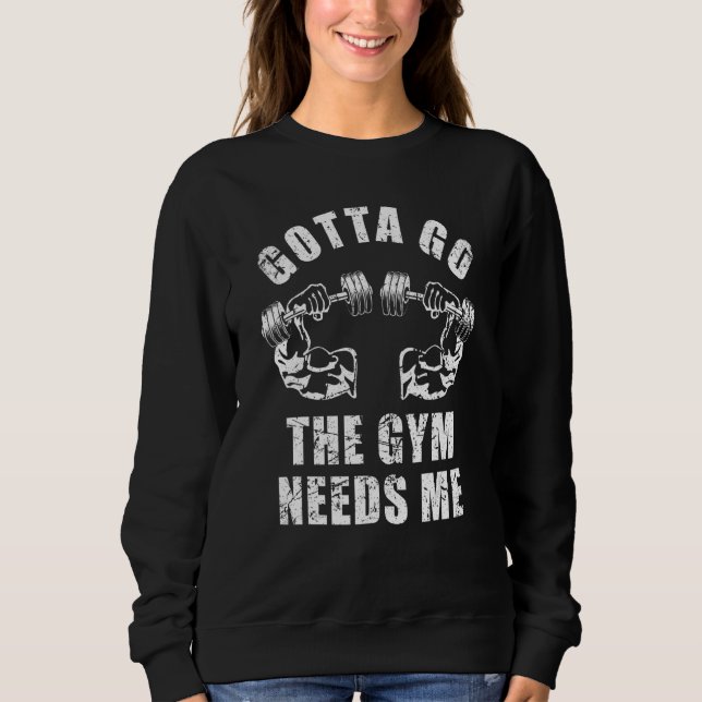 Gotta Go The Gym Needs Me Weightlifting Muscle Exe T Shirt (Framsida)