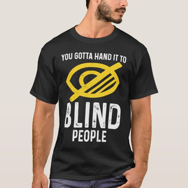 Gotta Hand It To Blind People Blindness T Shirt (Framsida)