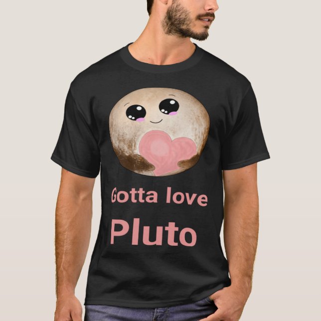 Gotta Love Pluto fun design for space fans T Shirt (Framsida)