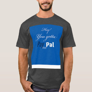 Gotta PayPal mig T Shirt