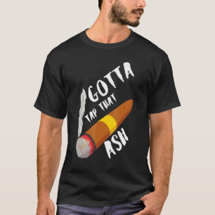 Gotta Tap Dat Ash T Shirt