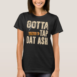 Gotta Tap Dat Ash T Shirt