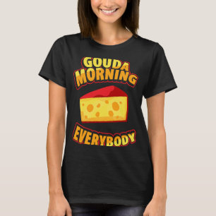 Gouda for Gouda Cheese Gouda Enthusiast Dutch Che T Shirt