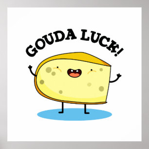 Gouda Tur Cute Cheese Pun Poster