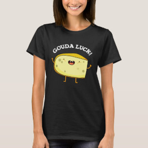 Gouda Tur Funny Cheese Pun T Shirt