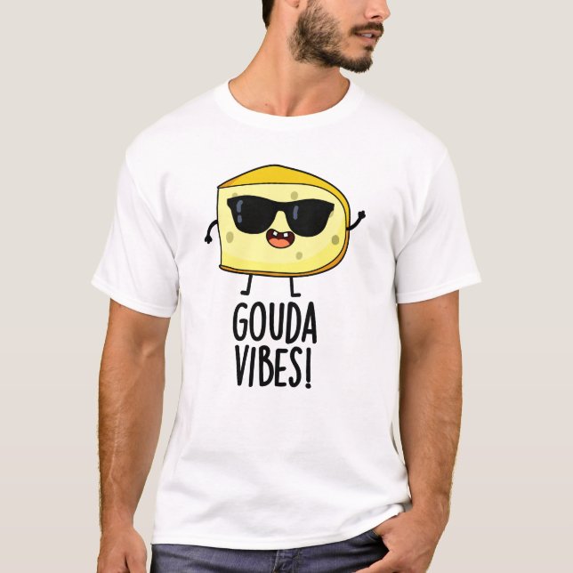 Gouda Vibes Funny Cheese Pun T Shirt (Framsida)
