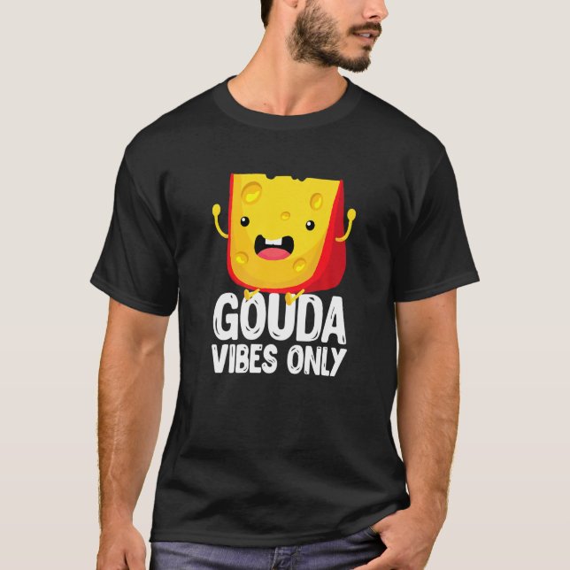 Gouda Vibes Only Cheese  Cheesy T Shirt (Framsida)