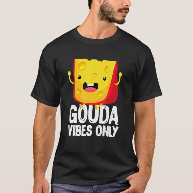 Gouda Vibes Only Cheese   Cheesy T Shirt (Framsida)