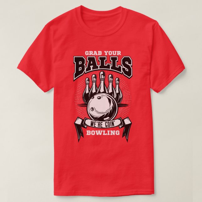 Grab att din bollar skulle bowla t shirt (Design framsida)