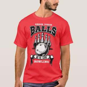 Grab att din bollar skulle bowla t shirt