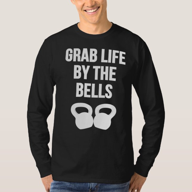 Grab Life by the Bells Kettlebells T Shirt (Framsida)
