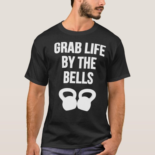 Grab Life by the Bells Kettlebells T Shirt (Framsida)