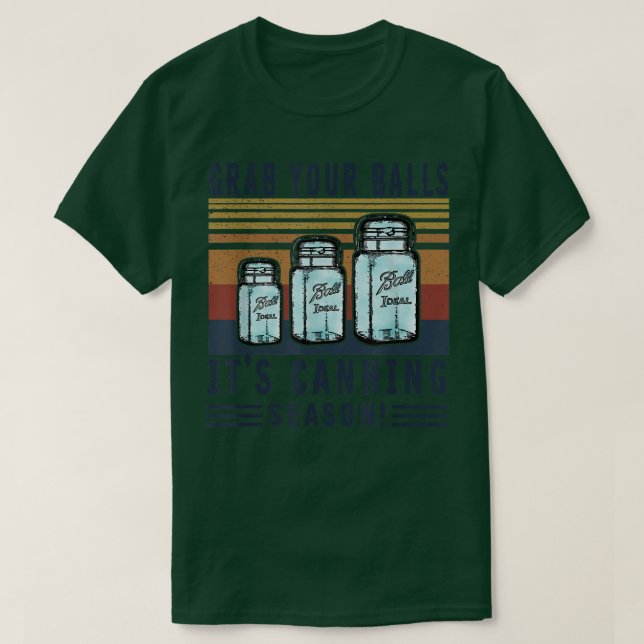 Grab Your Ball Its Canning Season Funny Quote  T Shirt (Design framsida)