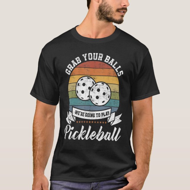 Grab Your Ball Pickleball Player Pun Costume T Shirt (Framsida)