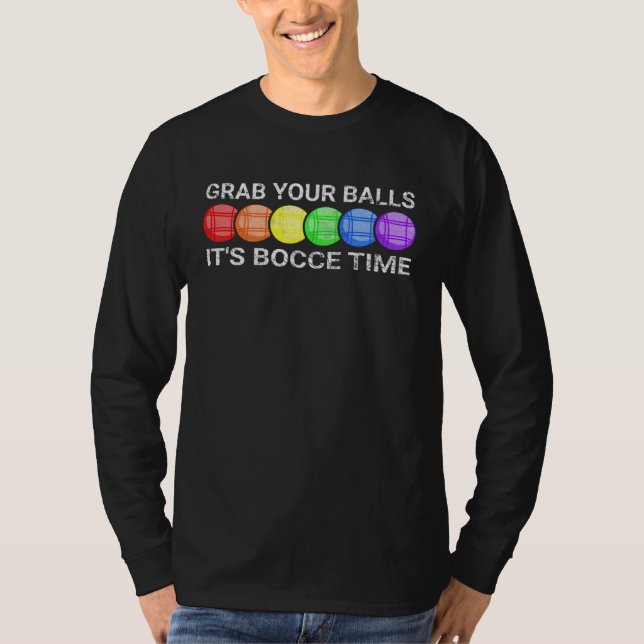 Grab Your Balls It s Bocce Time Bocce Ball T Shirt (Framsida)