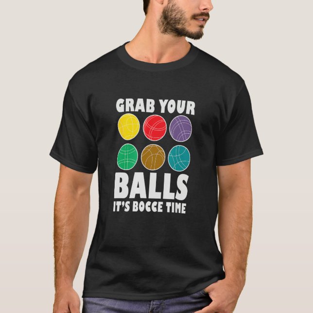 Grab Your Balls It´s Bocce Time Bocce Player Bocce T Shirt (Framsida)