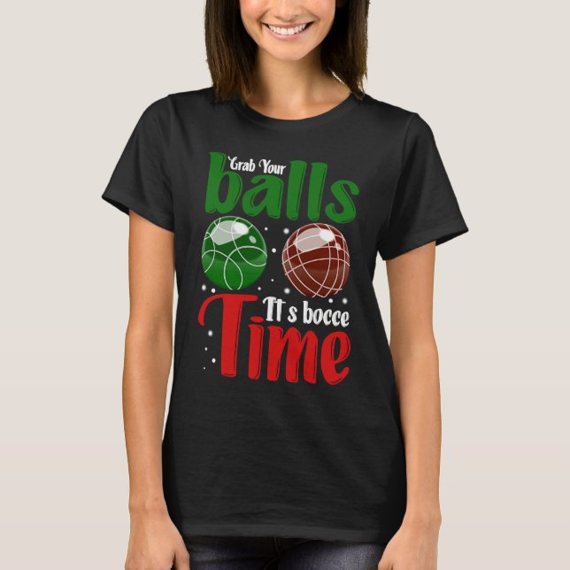 Grab Your Balls It's Bocce Time T Shirt (Framsida)