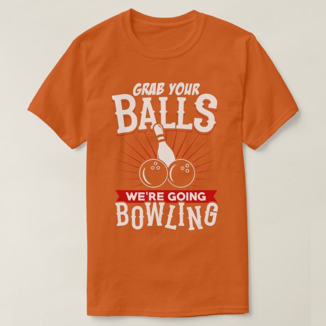 Grab Your Balls Were Going Bowling   Bowling Shirt T Shirt (Design framsida)