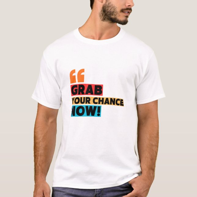 Grab Your Chance – Motivational Quote Typography T Shirt (Framsida)