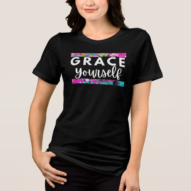Grace Yourself Inspirational Shirt for Women T Shirt (Framsida)