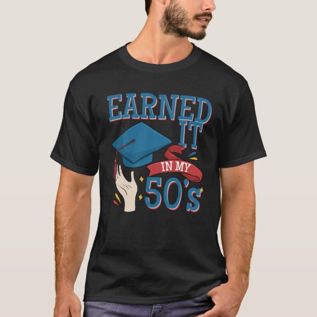 Graduated And Earned It In My 40s A Degree Holder  T Shirt (Framsida)