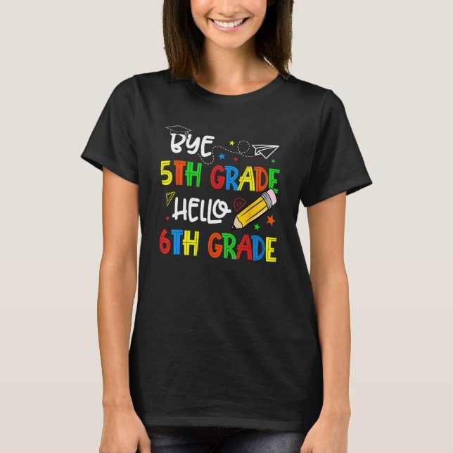 Graduation Bye 5th Grade Hello 6th Grade Back to S T Shirt (Framsida)