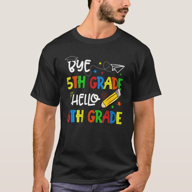 Graduation Bye 5th Grade Hello 6th Grade Back to S T Shirt (Framsida)