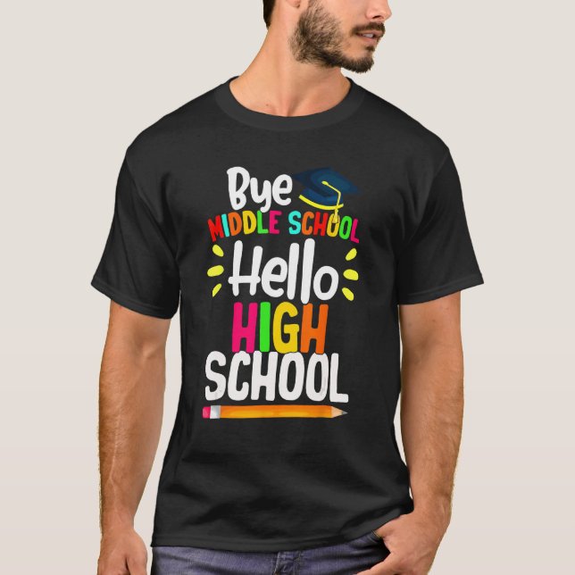 Graduation Bye Middle School Hello Highschool Back T Shirt (Framsida)