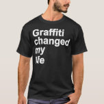 Graffiti ändrade mitt liv tee<br><div class="desc">Klassisk text</div>