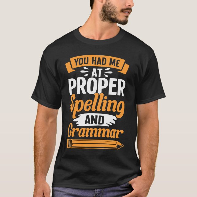 Grammatician You Had Me At Proper Spelling And Gra T Shirt (Framsida)