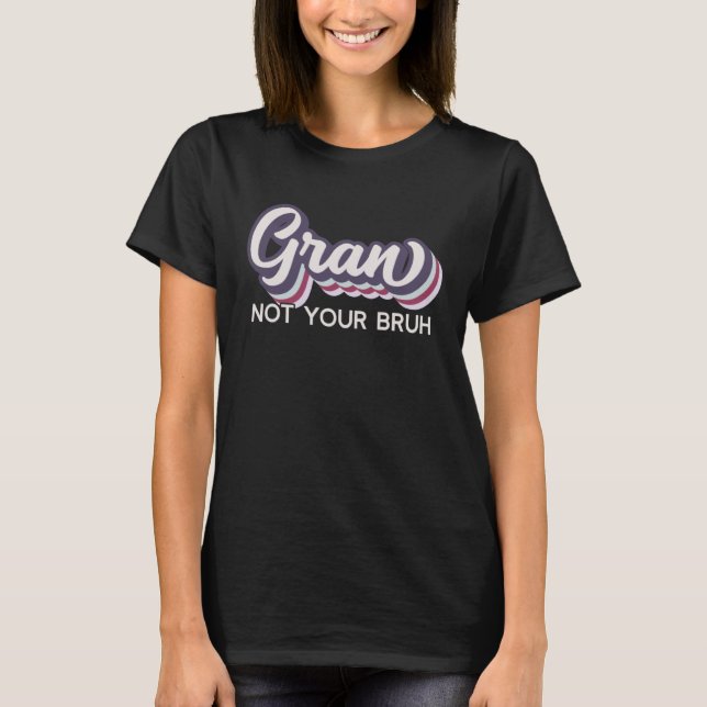 Gran  Not Your Bruh   Grandma of Teens Anti Bruh T Shirt (Framsida)