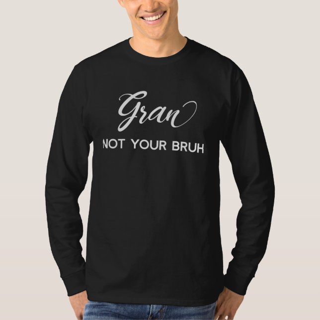 Gran  Not Your Bruh   Grandma of Teens Anti Bruh T Shirt (Framsida)