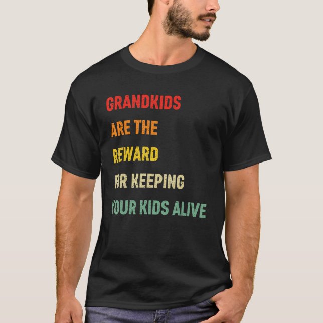 Grandkids Are The Reward For Keeping Your Kids Ali T Shirt (Framsida)