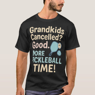 Grandkids Cancelled More Pickleball Time - Funny R T Shirt