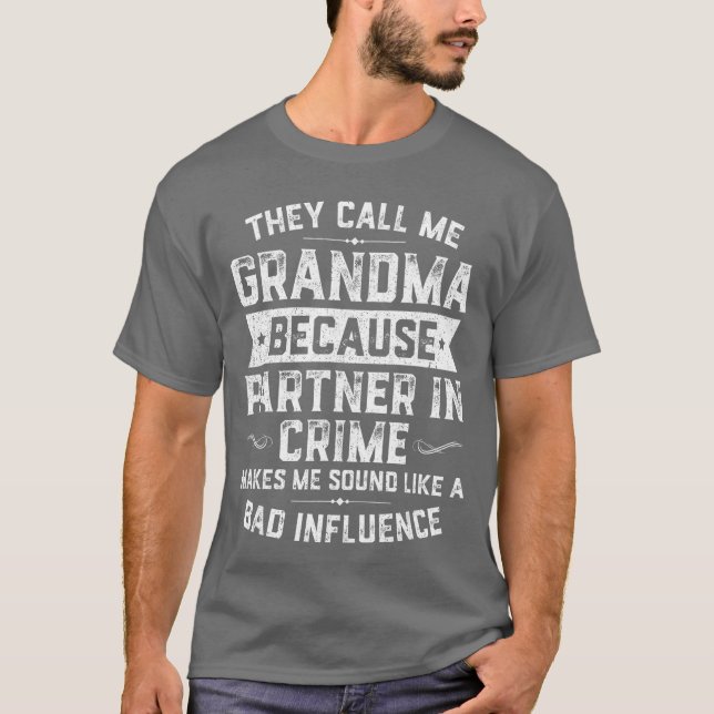 Grandma Giftshey Call Me Grandma Because Partner i T Shirt (Framsida)