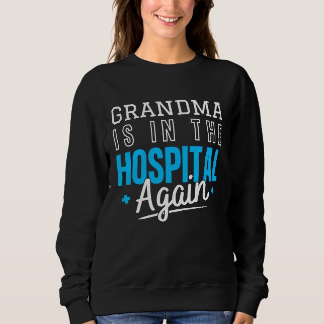 Grandma Is In The Hospital Again  Family Quote T Shirt (Framsida)