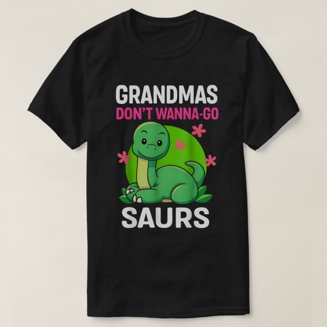 Grandmas Donn't Wanna-Go Saurs T Shirt (Design framsida)