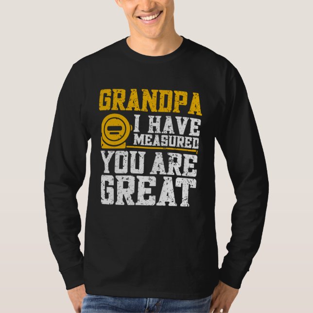 Grandpa I Have Measured You Are Great   Grandpa T Shirt (Framsida)