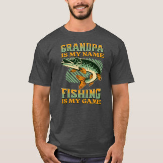 Grandpa is My Name Fishing is My Game Funny T Shirt