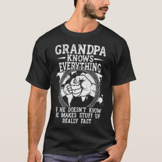 Grandpa Knows Everything He Doesn'T Know He Makes  T Shirt