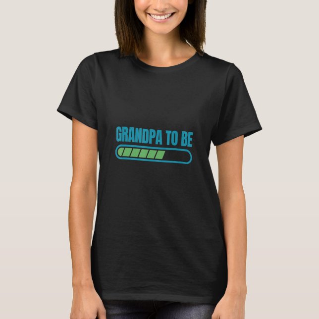 Grandpa To Be  With A Loading Bar On Fathers Day T Shirt (Framsida)