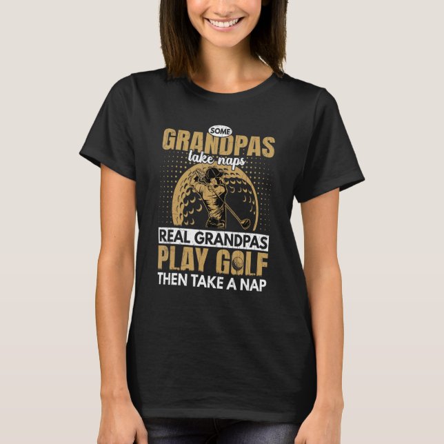 Grandpas Play Golf Then Take Nap   Grandfather Gra T Shirt (Framsida)