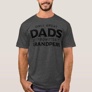 Grandpere Gift only Underbar Pappor kan befordras  T Shirt